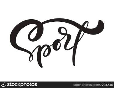 Calligraphy letterign hand drawn word Sport. Vector success people motivation logo. Health fitness text for any games. Lifestyle activity concept isolated.. Calligraphy letterign hand drawn word Sport. Vector success people motivation logo. Health fitness text for any games. Lifestyle activity concept isolated