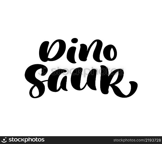 Calligraphy lettering dino vector hand drawn word Dinosaur. Baby banner, poster and sticker concept with text. Message phrase isolated on white. Calligraphic simple logo Illustration.. Calligraphy lettering dino vector hand drawn word Dinosaur. Baby banner, poster and sticker concept with text. Message phrase isolated on white. Calligraphic simple logo Illustration