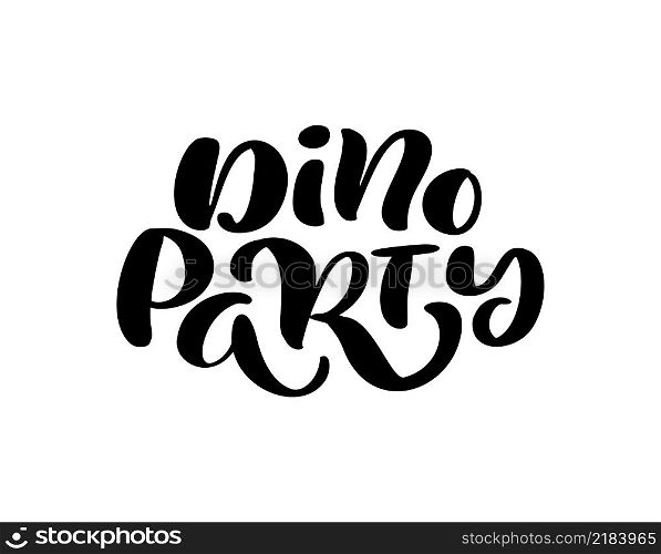 Calligraphy lettering dinosaur vector hand drawn quote Dino Party. Baby banner, poster and sticker concept with text. Message phrase isolated on white. Calligraphic simple logo Illustration.. Calligraphy lettering dinosaur vector hand drawn quote Dino Party. Baby banner, poster and sticker concept with text. Message phrase isolated on white. Calligraphic simple logo Illustration