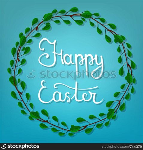 Calligraphy Lettering Happy Easter on Blue Background. Beautiful Floral Frame. Circle Frame from Green Branches. Vector illustration for Your Design, Web.