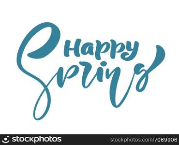 Calligraphy lettering phrase Happy Spring. Vector Hand Drawn Isolated text. sketch doodle design for greeting card, scrapbook, print.. Calligraphy lettering phrase Happy Spring. Vector Hand Drawn Isolated text. sketch doodle design for greeting card, scrapbook, print