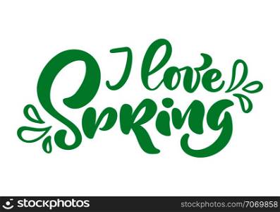 Calligraphy lettering phrase I Love Spring. Vector Hand Drawn Isolated text. sketch doodle design for greeting card, scrapbook, print.. Calligraphy lettering phrase I Love Spring. Vector Hand Drawn Isolated text. sketch doodle design for greeting card, scrapbook, print