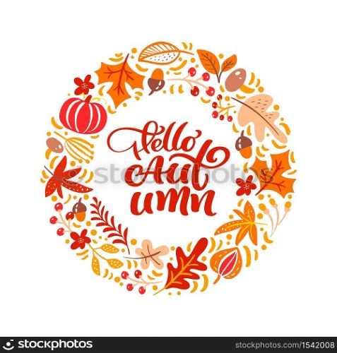 Calligraphy lettering text Hello Autumn. Round background frame wreath with yellow leaves, pumpkin, mushrooms and autumn symbols.. Calligraphy lettering text Hello Autumn. Round background frame wreath with yellow leaves, pumpkin, mushrooms and autumn symbols