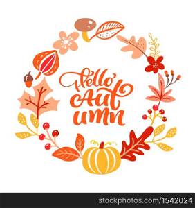 Calligraphy lettering text Hello Autumn. Round background frame wreath with yellow leaves pumpkin, mushrooms and autumn symbols.. Calligraphy lettering text Hello Autumn. Round background frame wreath with yellow leaves pumpkin, mushrooms and autumn symbols