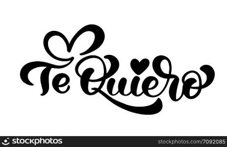 Calligraphy phrase Te Quiero on Spanish - I Love You. Vector Valentines Day Hand Drawn lettering. Heart Holiday sketch doodle Design valentine card. decor for web, wedding and print. Isolated illustration.. Calligraphy phrase Te Quiero on Spanish - I Love You. Vector Valentines Day Hand Drawn lettering. Heart Holiday sketch doodle Design valentine card. decor for web, wedding and print. Isolated illustration