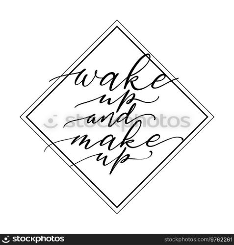 Calligraphy phrase wake up and make up