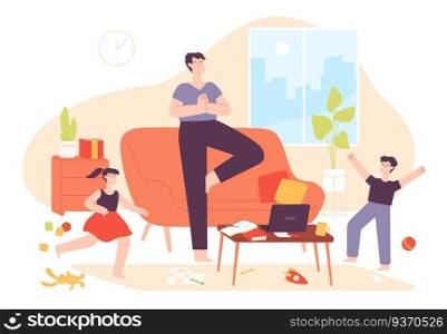 Calm father. Dad meditate in relax yoga pose and naughty kids in messy room. Hyperactive children and patience parent at home vector concept. Illustration father character at home, asana meditating. Calm father. Dad meditate in relax yoga pose and naughty kids in messy room. Hyperactive children and patience parent at home vector concept