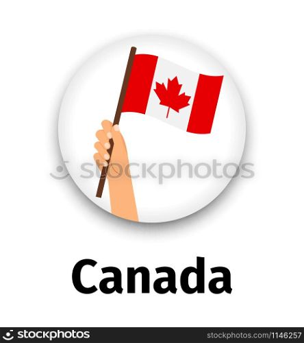 Canada flag in hand, round icon with shadow isolated on white. Human hand holding flag, vector illustration. Canada flag in hand, round icon