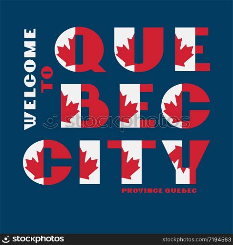 Canada flag style motivation poster with text . Modern typography for corporate travel company graphic print, hipster fashion. Canada flag style motivation poster with text Welcome Quebec City. Modern typography for corporate travel company graphic print, hipster fashion. Vector illustration.