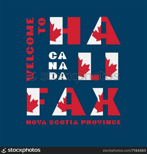 Canada flag style motivation poster with text Welcome Halifax, Nova Scotia. Modern typography for corporate travel company graphic print, hipster fashion. Canada flag style motivation poster with text Welcome Halifax, Nova Scotia. Modern typography for corporate travel company graphic print, hipster fashion. Vector illustration.