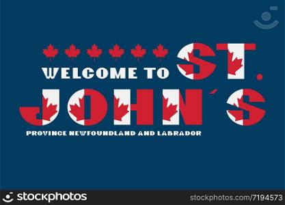 Canada flag style motivation poster with text Welcome Newfoundland and Labrador, St. Johns. Modern typography for corporate travel company graphic print, hipster fashion. Canada flag style motivation poster with text Welcome Newfoundland and Labrador, St. Johns. Modern typography for corporate travel company graphic print, hipster fashion. Vector illustration.