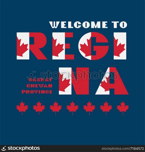 Canada flag style motivation poster with text Welcome Regina, Saskatchewan. Modern typography for corporate travel company graphic print, hipster fashion. Canada flag style motivation poster with text Welcome Regina, Saskatchewan. Modern typography for corporate travel company graphic print, hipster fashion. Vector illustration.