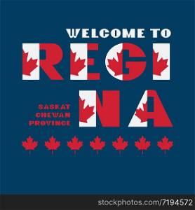 Canada flag style motivation poster with text Welcome Regina, Saskatchewan. Modern typography for corporate travel company graphic print, hipster fashion. Canada flag style motivation poster with text Welcome Regina, Saskatchewan. Modern typography for corporate travel company graphic print, hipster fashion. Vector illustration.
