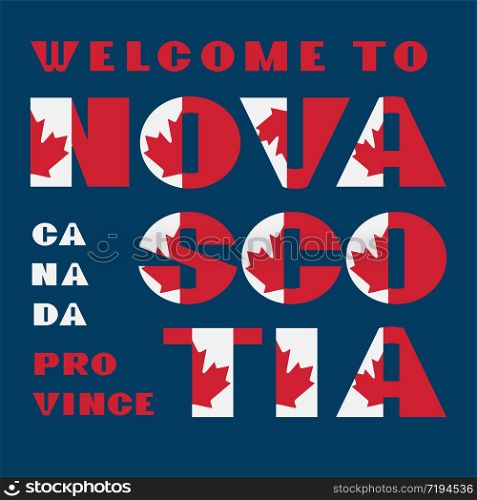 Canada flag style motivation poster with text Welcome to Nova Scotia. Modern typography for corporate travel company graphic print, hipster fashion. Canada flag style motivation poster with text Welcome to Nova Scotia. Modern typography for corporate travel company graphic print, hipster fashion. Vector illustration.