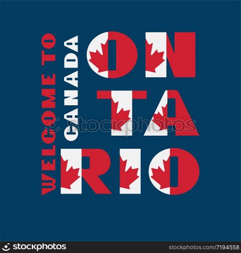 Canada flag style motivation poster with text Welcome to Ontario. Modern typography for corporate travel company graphic print, hipster fashion. Canada flag style motivation poster with text Welcome to Ontario. Modern typography for corporate travel company graphic print, hipster fashion. Vector illustration.