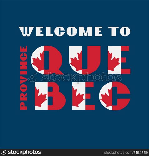 Canada flag style motivation poster with text Welcome to Quebec. Modern typography for corporate travel company graphic print, hipster fashion. Canada flag style motivation poster with text Welcome to Quebec. Modern typography for corporate travel company graphic print, hipster fashion. Vector illustration.