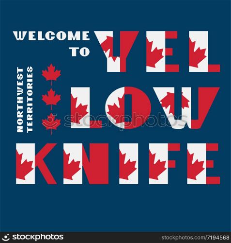 Canada flag style motivation poster with text Welcome Yellowknife, Northwest Territories. Modern typography for corporate travel company graphic print, hipster fashion. Canada flag style motivation poster with text Welcome Yellowknife, Northwest Territories. Modern typography for corporate travel company graphic print, hipster fashion. Vector illustration.