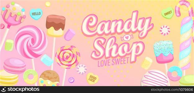 Candy shop welcome banner. Inviting poster with sweets -candy,macaroon,candy cane,lollipop,caramel,marmalade.Template for confectionery,sweet shops,advertise for candyshops. Vector illustration. Candy shop welcome banner.