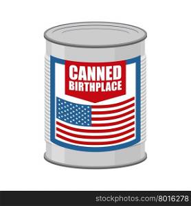 Canned birthplace. Patriotic canned. Part of motherland in Tin. Preserved land for emigrants from USA. Food for Americans on foreign soil