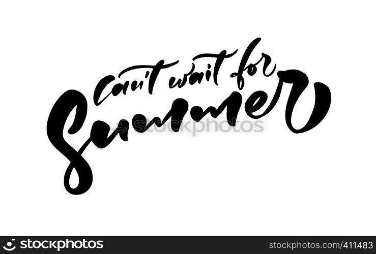 Cant Want For Summer hand drawn lettering calligraphy vector text. Fun quote illustration design logo or label. Inspirational typography poster, banner.. Cant Want For Summer hand drawn lettering calligraphy vector text. Fun quote illustration design logo or label. Inspirational typography poster, banner