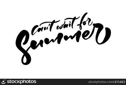 Cant Want For Summer hand drawn lettering calligraphy vector text. Fun quote illustration design logo or label. Inspirational typography poster, banner.. Cant Want For Summer hand drawn lettering calligraphy vector text. Fun quote illustration design logo or label. Inspirational typography poster, banner