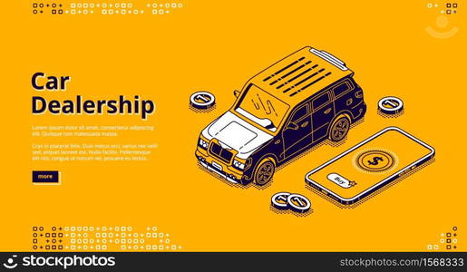 Car dealership isometric landing page, automobile with scatter coins and smartphone with application for payment. Vehicles sale or exhibition, transport rental agency business, 3d line art web banner. Car dealership isometric landing with automobile