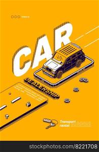 Car dealership poster. Online service for rent vehicle, lease auto. Vector flyer of transport rental with isometric illustration of car, key and smartphone on yellow background. Vector poster of car dealership, vehicle rental