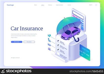 Car insurance isometric landing page, automobile safety service, modern sedan auto stand under umbrella on paper policy document and bank card, financial protection company, 3d vector web banner. Car insurance isometric landing, auto protection