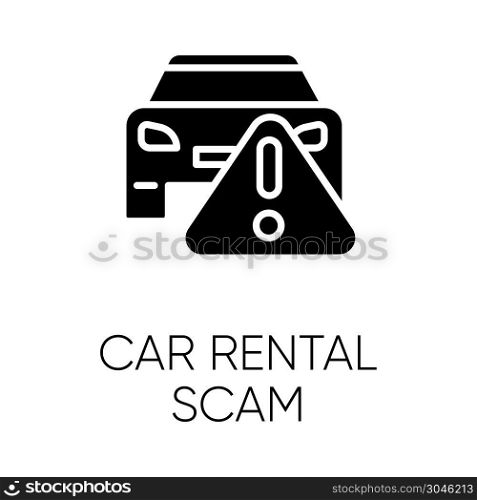 Car rental scam glyph icon. Low upfront payment. Fake insurance fee. Illegitimate vehicle hire deal. Cybercrime. Financial fraud. Silhouette symbol. Negative space. Vector isolated illustration