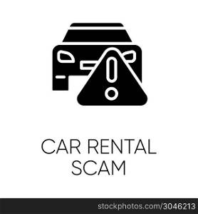 Car rental scam glyph icon. Low upfront payment. Fake insurance fee. Illegitimate vehicle hire deal. Cybercrime. Financial fraud. Silhouette symbol. Negative space. Vector isolated illustration