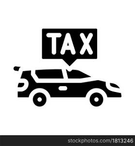 car tax glyph icon vector. car tax sign. isolated contour symbol black illustration. car tax glyph icon vector illustration