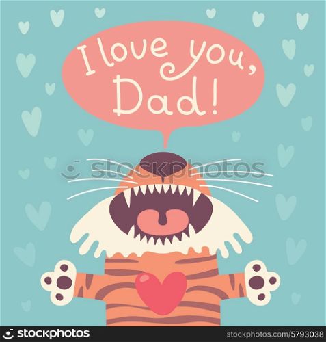 Card happy father&#39;s day with funny tiger cub. Vector illustration.