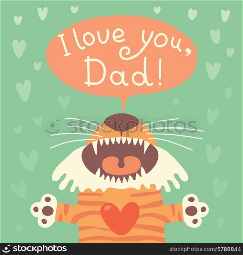Card happy fathers day with funny tiger cub. Vector illustration.