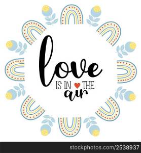 Card Love is in the air. Round frame with rainbow and flowers. Vector illustration in scandinavian style for decor, design, print and napkins, greeting cards and valentines