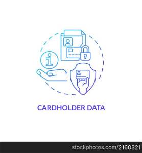 Cardholder data blue gradient concept icon. Sensitive bank information. Customer account abstract idea thin line illustration. Isolated outline drawing. Roboto-Medium, Myriad Pro-Bold fonts used. Cardholder data blue gradient concept icon