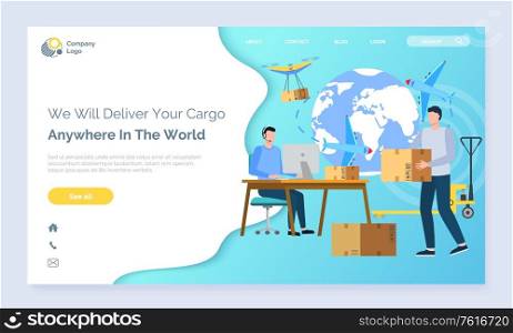 Cargo delivery abroad vector, people working with shipment and parcels packaging, man holding package working on laptop, globe image and text. We will deliver cargo anywhere in world. Drone with box. We Deliver Your Cargo Anywhere in World Website
