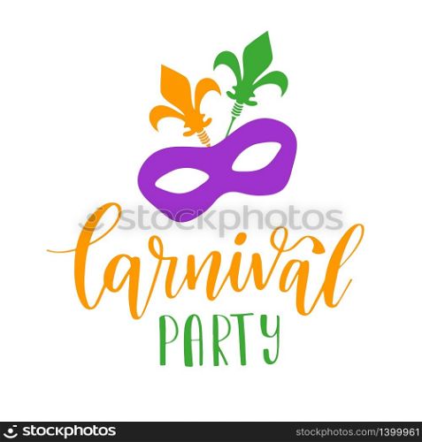 Carnival Party Lettering Phrase. Vector Holiday Banner with Royal Lily Element, mask and florishes designs. Mardi Gras design. Mardi Gras Lettering Phrase. Vector Holiday Banner with Royal Lily Element and florishes designs.