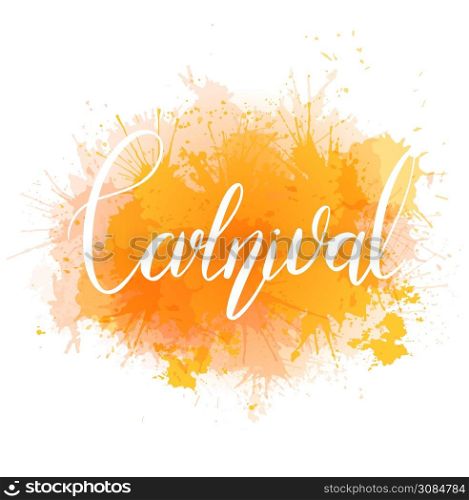 Carnival. White lettering brush and yellow watercolor splashes isolated on white background. Festive print calligraphy quote. Vector element for greeting cards, banners and your creativity.. Carnival. White lettering brush and yellow watercolor splashes isolated on white background. Festive print calligraphy quote. Vector element