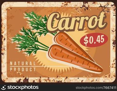 Carrot metal plate rust, vegetable farm price sign, vector retro poster. Organic farm food market menu with natural carrots harvest, and cooking veggie products and salad veggies, rust metal plate. Carrot metal plate rust, vegetable farm price sign