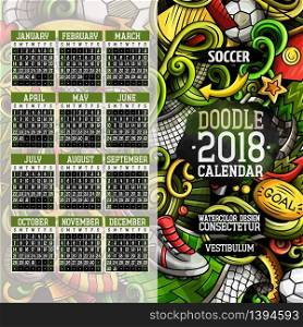 Cartoon colorful hand drawn doodles football 2018 year calendar template. English, Sunday start. Very detailed, with lots of objects illustration. Funny vector artwork.. Cartoon colorful hand drawn doodles football 2018 year calendar