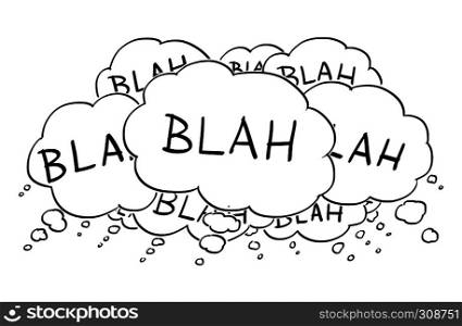 Cartoon conceptual drawing or illustration of group of text or speech balloons or bubbles saying blah.. Cartoon Drawing of Text or Speech Bubbles or Balloons Saying Blah
