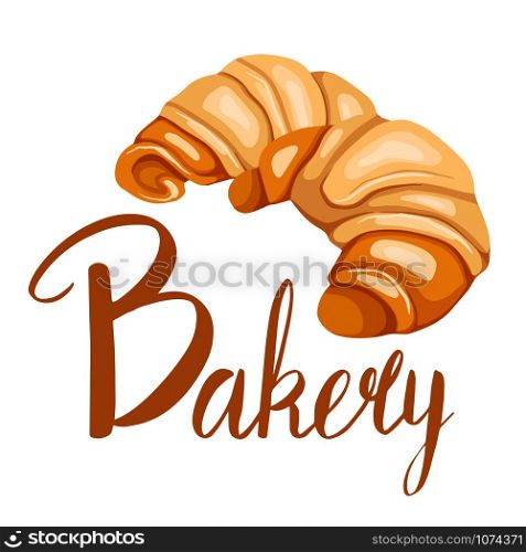 Cartoon croissant illustration with Bakery lettering. Bagel with inscription. French pastries. Baking shop. Vector flat picture for menus, recipes, cards and your creativity. Cartoon croissant illustration with Bakery lettering. Bagel with inscription. French pastries. Baking shop. Vector flat picture