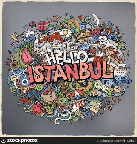 Cartoon cute doodles hand drawn Hello Istanbul inscription. Colorful illustration. Line art detailed, with lots of objects background. Funny vector artwork. Cartoon cute doodles hand drawn Hello Istanbul inscription
