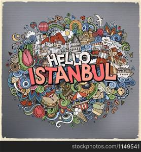 Cartoon cute doodles hand drawn Hello Istanbul inscription. Colorful illustration. Line art detailed, with lots of objects background. Funny vector artwork. Cartoon cute doodles hand drawn Hello Istanbul inscription