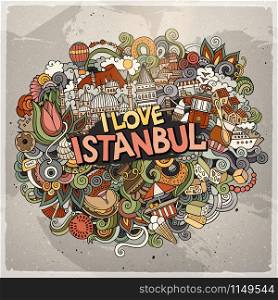Cartoon cute doodles hand drawn I Love Istanbul inscription. Colorful illustration. Line art detailed, with lots of objects background. Funny vector artwork. Cartoon cute doodles hand drawn I Love Istanbul inscription