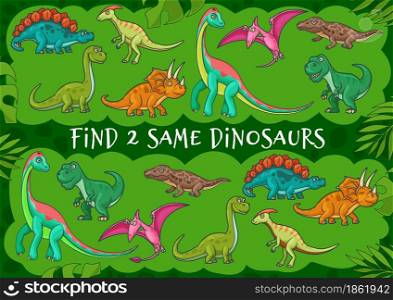 Cartoon dinosaurs, find two same dino, kids riddle game or tabletop puzzle, vector. Find same dinosaur board game with Jurassic T-rex tyrannosaurus, funny cute dragon brontosaurus and pterodactyl. Cartoon dinosaurs, find two same dino, kids game
