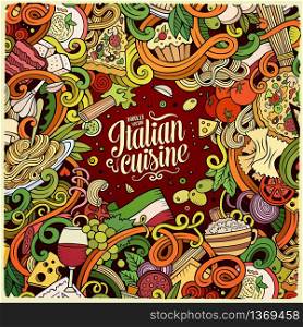 Cartoon hand-drawn doodles Italian food frame. Colorful detailed, with lots of objects vector design background. Cartoon hand-drawn doodles Italian food frame