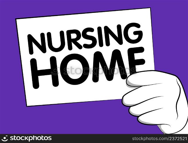 Cartoon Hand holding banner with Nursing Home text on paper. Man showing billboard.