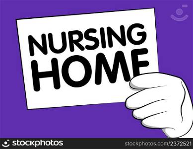 Cartoon Hand holding banner with Nursing Home text on paper. Man showing billboard.