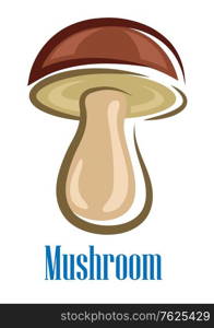 Cartoon mushroom with brown cap isolated on white for food or fairytale design
